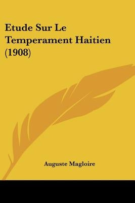 Etude Sur Le Temperament Haitien (1908) by Magloire, Auguste