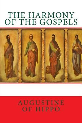 The harmony of the Gospels by Augustine of Hippo