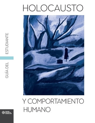 Holocaust and Human Behavior Student Guide (Spanish) by Facing History and Ourselves