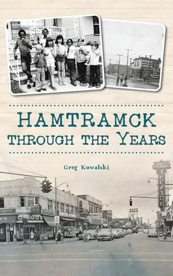 Hamtramck Through the Years by Kowalski, Greg