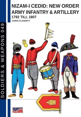 Nizam-I Cedid: New order Army infantry & artillery 1792 till 1807 (Turkish Army) by Flaherty, Chris