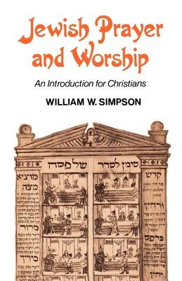 Jewish Prayer and Worship: An Introduction for Christians by Simpson, William W.