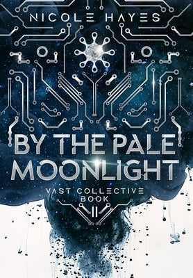 By The Pale Moonlight: Vast Collective Book 2 by Hayes, Nicole