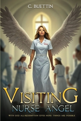 Visiting Nurse Angel: With God All / Redemption Gives Hope / Things are possible. by Buettin, C.