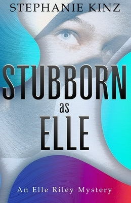 STUBBORN as ELLE: An Elle Riley Mystery by Kinz, Stephanie