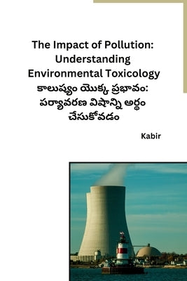 The Impact of Pollution: Understanding Environmental Toxicology by Kabir