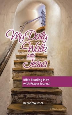 My Daily Walk with Jesus: Bible Reading Plan with Prayer Journal by Weimer, Bernd