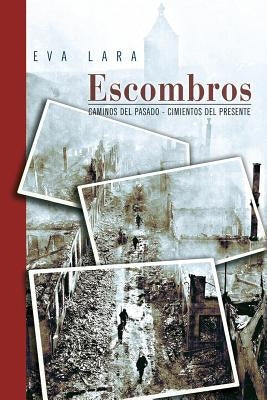 Escombros: Caminos del pasado - Cimientos del presente by Lara, Eva