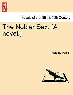 The Nobler Sex. [A Novel.] by Marryat, Florence