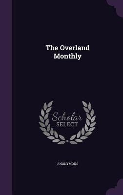 The Overland Monthly by Anonymous