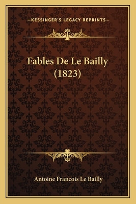 Fables De Le Bailly (1823) by Le Bailly, Antoine Francois
