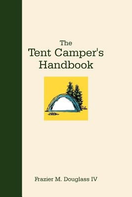 The Tent Camper's Handbook by Douglass, Frazier M., IV