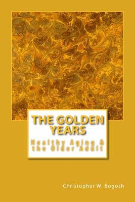 The Golden Years: Healthy Aging and the Older Adult by Bogosh, Christopher W.