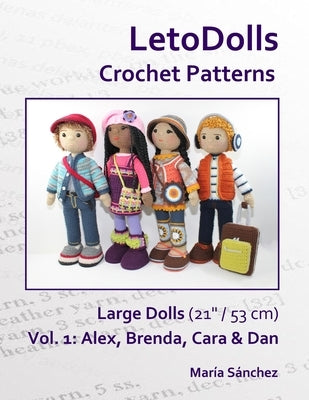 LetoDolls Crochet Patterns Large Dolls (21" / 53 cm) Vol. 1: Alex, Brenda, Cara & Dan by SÃ¡nchez, MarÃ­a