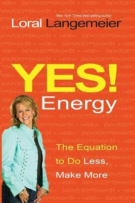 Yes! Energy: The Equation to Do Less, Make More by Langemeier, Loral