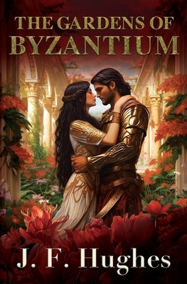 The Gardens of Byzantium by Hughes, J. F.