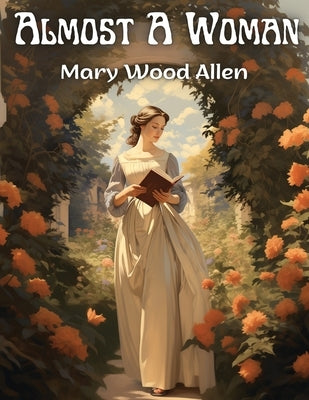 Almost A Woman by Mary Wood Allen