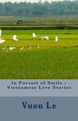 In Pursuit of Smile - Vietnamese Love Stories by Le, Vuon Thi