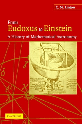 From Eudoxus to Einstein: A History of Mathematical Astronomy by Linton, Christopher