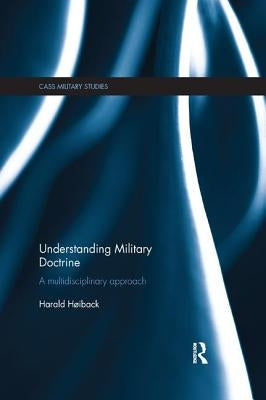 Understanding Military Doctrine: A Multidisciplinary Approach by Hoiback, Harald
