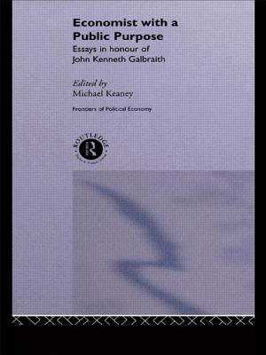 Economist with a Public Purpose: Essays in Honour of John Kenneth Galbraith by Keaney, Michael
