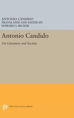Antonio Candido: On Literature and Society by Candido, Antonio