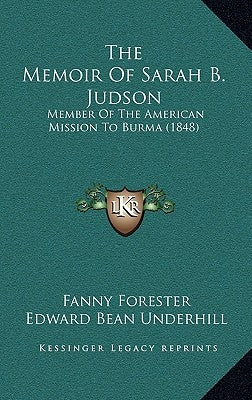 The Memoir Of Sarah B. Judson: Member Of The American Mission To Burma (1848) by Forester, Fanny