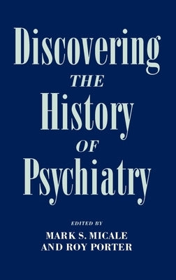 Discovering the History of Psychiatry by Micale, Mark S.
