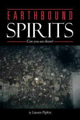 Earthbound Spirits: Can You See Them? by Pipkin, Lauren