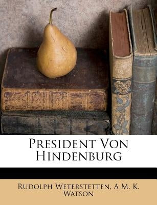 President Von Hindenburg by Weterstetten, Rudolph