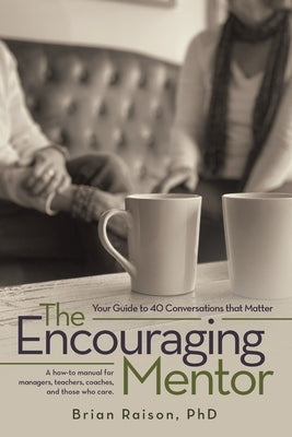 The Encouraging Mentor: Your Guide to 40 Conversations that Matter by Raison, Brian