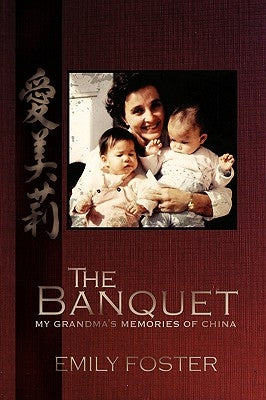 The Banquet: My Grandma's Memories of China by Foster, Emily
