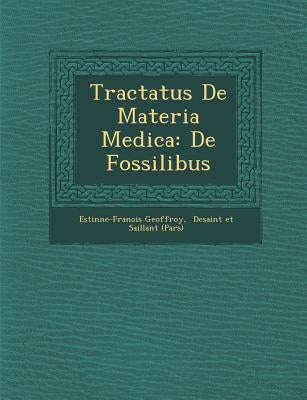Tractatus De Materia Medica: De Fossilibus by Geoffroy, Esti�nne-Fran�oi
