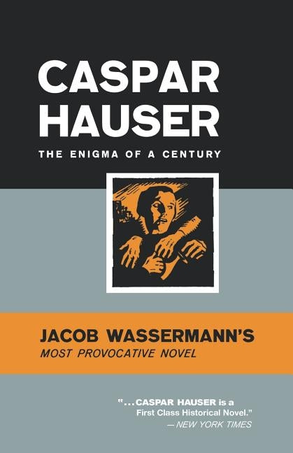 Caspar Hauser: The Enigma of a Century by Wasserman, Jacob