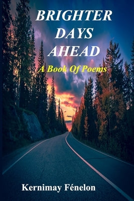 Brighter Days Ahead: A Book of Poems by FÃ©nelon, Kernimay E.