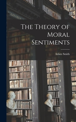 The Theory of Moral Sentiments by Smith, Adam