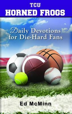 Daily Devotions for Die-Hard Fans TCU Horned Frogs by McMinn, Ed