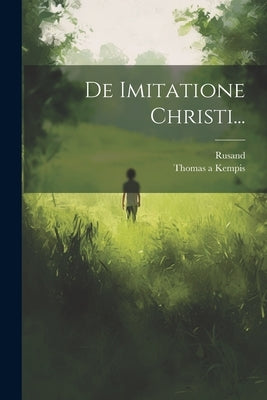 De Imitatione Christi... by Kempis, Thomas a.