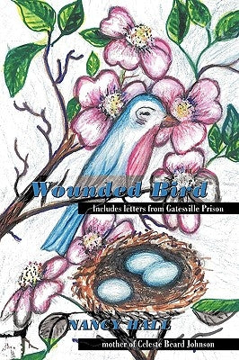 Wounded Bird: Includes letters from Gatesville Prison by Hall, Nancy