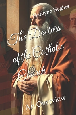The Doctors of the Catholic Church: An Overview by Hughes, Marilynn