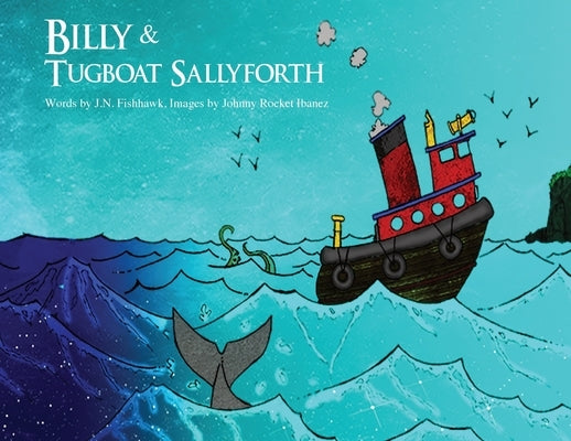 Billy & Tugboat Sallyforth, 2nd Edition by Fishhawk, J. N.