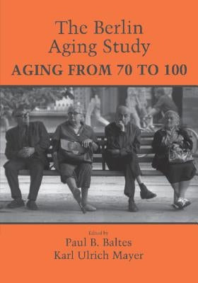 The Berlin Aging Study by Baltes, Paul B.