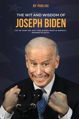 The Wit and Wisdom of Joseph Biden by Publius, X.