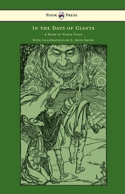 In the Days of Giants - A Book of Norse Tales - With Illustrations by E. Boyd Smith by Farwell, Abbie