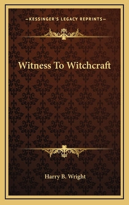 Witness To Witchcraft by Wright, Harry B.