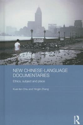 New Chinese-Language Documentaries: Ethics, Subject and Place by Chiu, Kuei-Fen