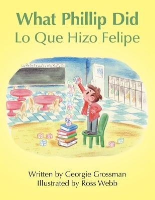 What Phillip Did/Lo Que Hizo Felipe by Grossman, Georgie