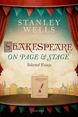 Shakespeare on Page and Stage: Selected Essays by Wells, Stanley