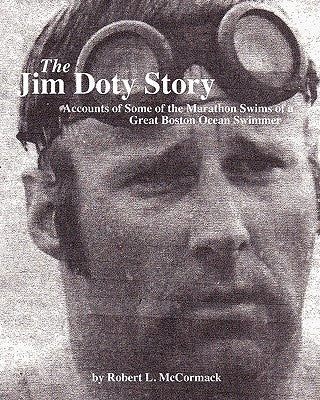 The Jim Doty Story: Accounts of Some of the Marathon Swims of a Great Boston Swimmer by McCormack, Robert L.