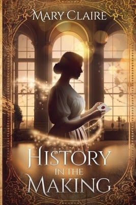 History in the Making by Claire, Mary